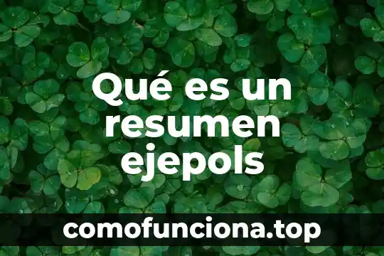 Qué es un resumen y una paráfrasis 5 Qué es un resumen ejepols