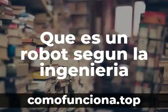 Que es cultura segun la semiotica 6 Que es un robot segun la ingenieria