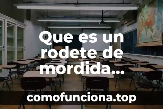 Qué es definición de ética 5 Que es un rodete de mordida definicion