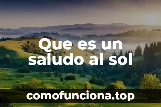Que es un baño de sol para que sirve 8 Que es un saludo al sol