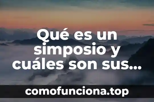 Que es cultura organizacional y cuales son sus elementos 8 Qué es un simposio y cuáles son sus características