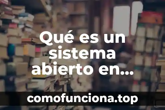 Que es una sociedad mercantil de carácter abierto 6 Qué es un sistema abierto en redes