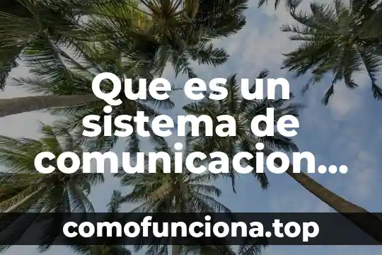 Que es la comunicacion en produccion 8 Que es un sistema de comunicacion ejemplos
