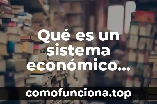 Que es significa auge economico 4 Qué es un sistema económico economipedia