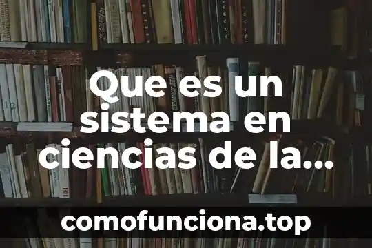 Que es la feria de las ciencias 5 Que es un sistema en ciencias de la tierra