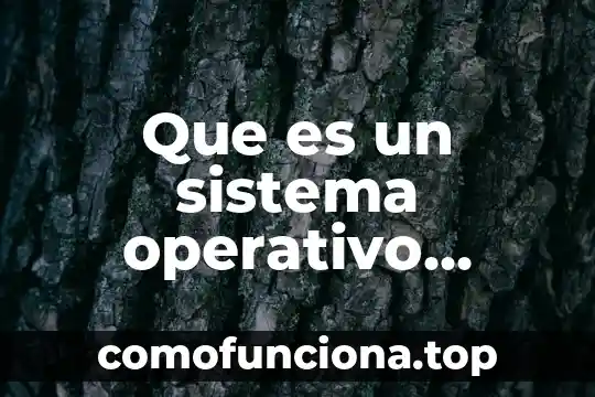 Que es un controlador el sistema operativo 4 Que es un sistema operativo funciones y caracteristicas