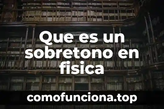 Que es el calentamiento fisico corporal en física 4 Que es un sobretono en fisica