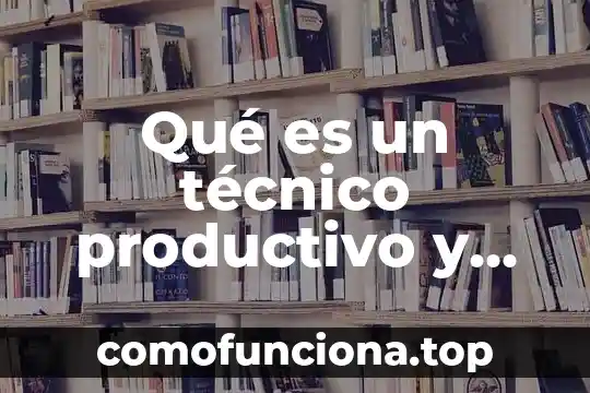 Que es la identidad individual y social 5 Qué es un técnico productivo y social