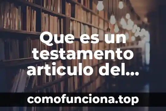 Que es desaparecidos en derecho civil 4 Que es un testamento articulo del codigo civil veracruz