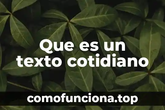 Que es conocimiento cotidiano o vulgar 4 Que es un texto cotidiano