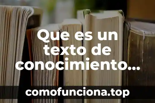 Que es el nivel de conocimiento y sus clasificaciones 8 Que es un texto de conocimiento cientifico y popular