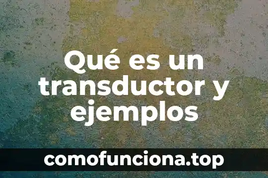 Qué es denotación y connotación con ejemplos 3 Qué es un transductor y ejemplos