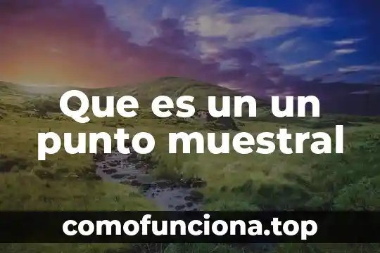Qué es la rama de la filosofía idealista 3 Que es un un punto muestral