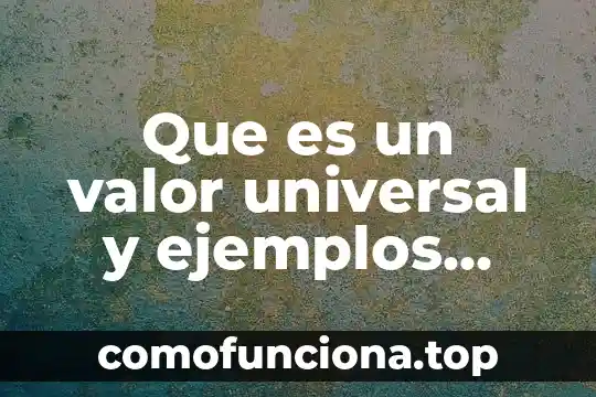 Que es universal segun fayl 3 Que es un valor universal y ejemplos para niños