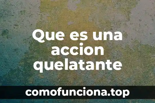 Significado de acción técnica y que es 4 Que es una accion quelatante