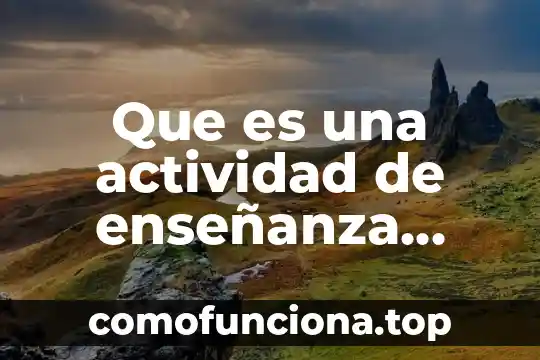 Qué es un método de enseñanza en primaria 5 Que es una actividad de enseñanza ejemplo