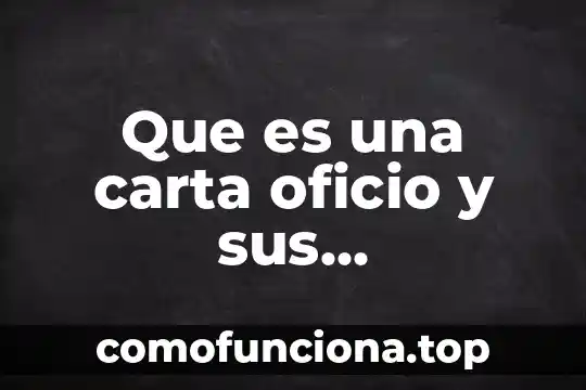 Qué es el número de oficio en una carta 8 Que es una carta oficio y sus caracteristicas
