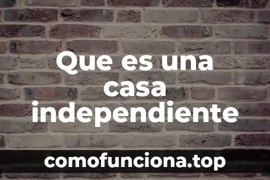 Qué es el logotipo de la casa de toño 4 Que es una casa independiente