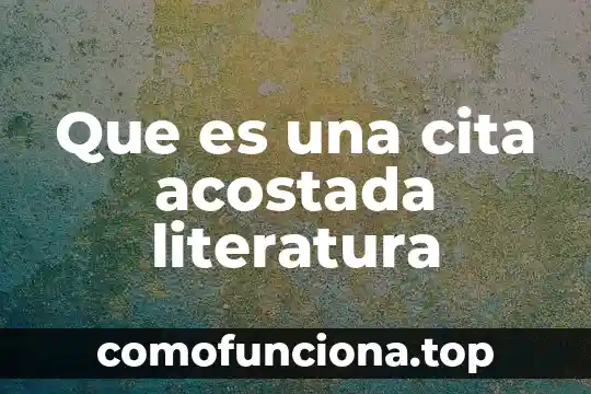 Que es cine literatura y cultura 6 Que es una cita acostada literatura