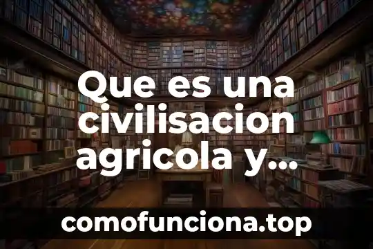 Que es el arte y cuales son las bellas artes 6 Que es una civilisacion agricola y cuales son