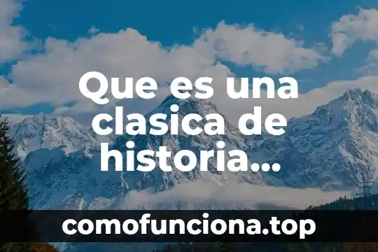 Que es universal segun fayl 6 Que es una clasica de historia universal