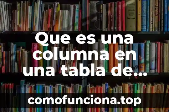 Qué es columna en quimica 4 Que es una columna en una tabla de word