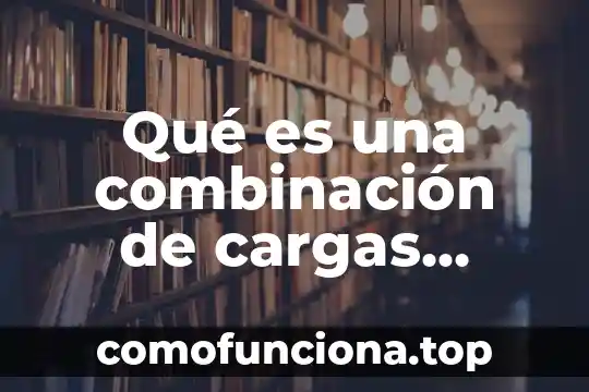 Qué es señal en análisis instrumental 8 Qué es una combinación de cargas definición
