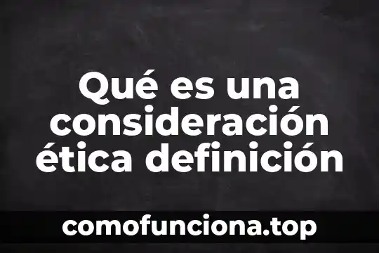 Implicación ética que es 6 Qué es una consideración ética definición
