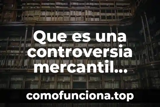 Que es una sociedad mercantil asociacion en participacion 5 Que es una controversia mercantil internacional