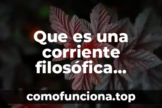 Que es la corriente artístico y movimiento 3 Que es una corriente filosófica diccionario