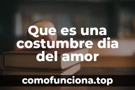 Qué es la costumbre en el derecho romano 3 Que es una costumbre dia del amor
