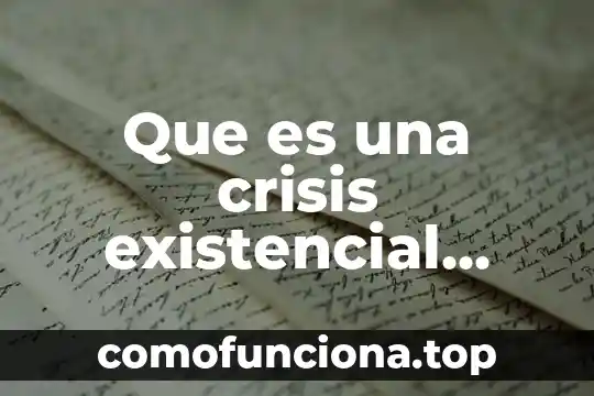 Que es crisis severa en historia 4 Que es una crisis existencial ejemplos