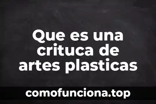 Que es artes plasticas arquitectura 5 Que es una crituca de artes plasticas