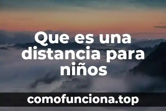 Que es la distancia entre dos puntos en calculo 7 Que es una distancia para niños
