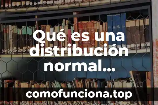 Que es una distribucion de planta ventajas 6 Qué es una distribución normal estadística