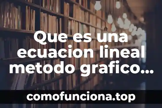 Qué es el método de ecuación normal en geometría analítica 5 Que es una ecuacion lineal metodo grafico 3×3
