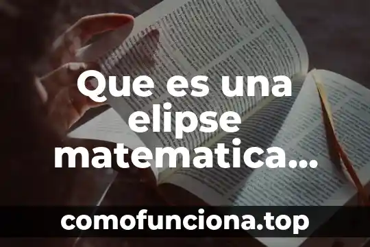 En matematica que es homotecia 6 Que es una elipse matematica ecuacion