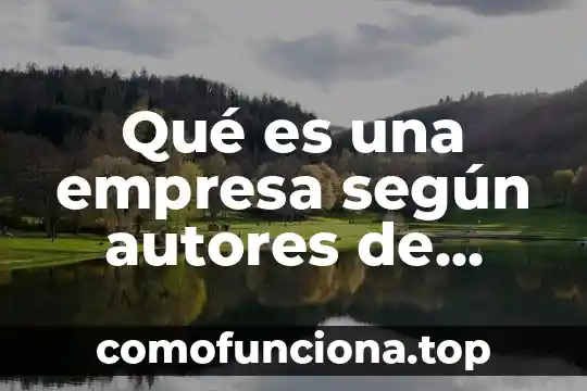 Que es el siglo de oro y autores mas reprecentativos 7 Qué es una empresa según autores de empresa