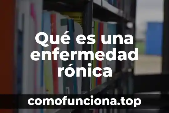 Nombre de la enfermedad que es perdida de memoria 8 Qué es una enfermedad rónica