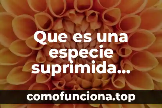 Que es everfescencia significado 5 Que es una especie suprimida significado