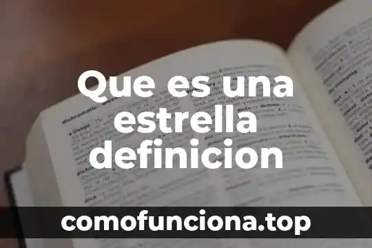 Que es una estrella en fisica 3 Que es una estrella definicion