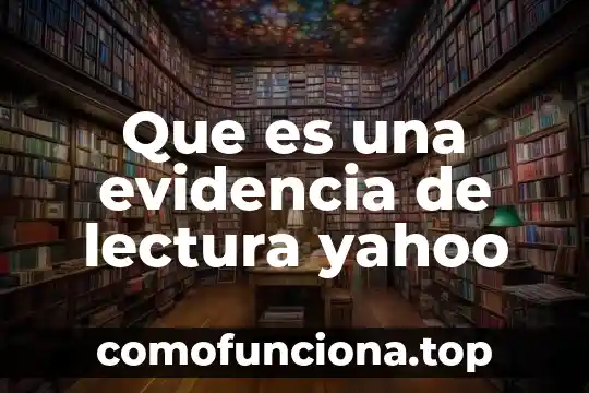Arte que es yahoo 7 Que es una evidencia de lectura yahoo