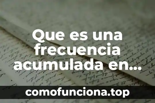 Que es frecuencia relativa acumulada en estadistica 4 Que es una frecuencia acumulada en estadistica