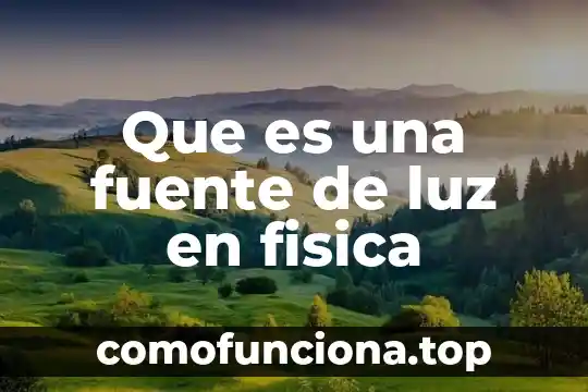 Que es el principio de pascal en la fisica 6 Que es una fuente de luz en fisica