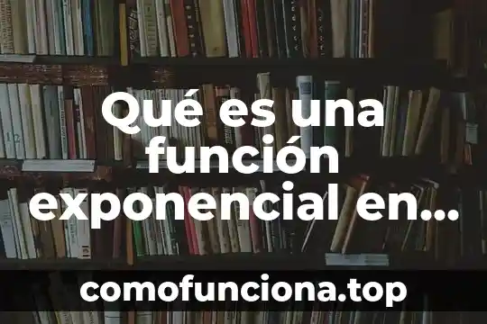 Qué es el exponencial de un número 8 Qué es una función exponencial en cálculo