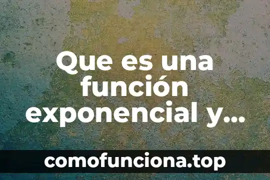 Qué es el exponencial de un número 4 Que es una función exponencial y ejemplos