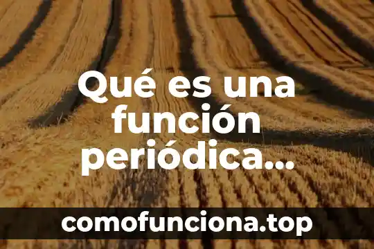 Que es una onda periodica 3 Qué es una función periódica cíclica de frecuencia constante
