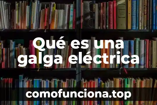 Que es una señal electrica de ca 4 Qué es una galga eléctrica