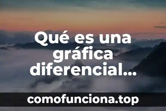 Que es la escala de mohs concepto 3 Qué es una gráfica diferencial concepto