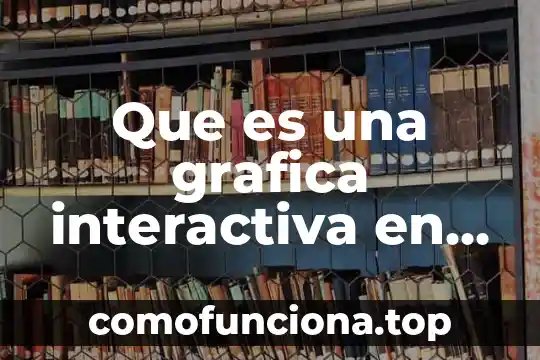 Que es la merca interactiva 3 Que es una grafica interactiva en excel